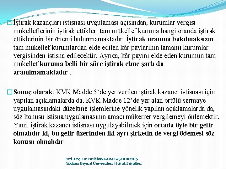 �İştirak kazançları istisnası uygulaması açısından, kurumlar vergisi mükelleflerinin iştirak ettikleri tam mükellef kuruma hangi