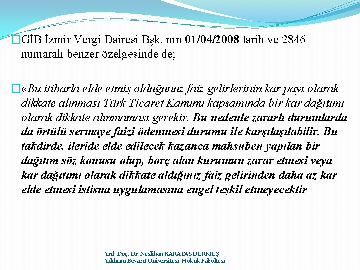 �GİB İzmir Vergi Dairesi Bşk. nın 01/04/2008 tarih ve 2846 numaralı benzer özelgesinde de;