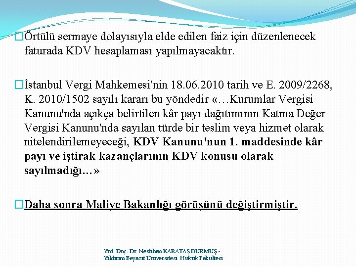 �Örtülü sermaye dolayısıyla elde edilen faiz için düzenlenecek faturada KDV hesaplaması yapılmayacaktır. �İstanbul Vergi