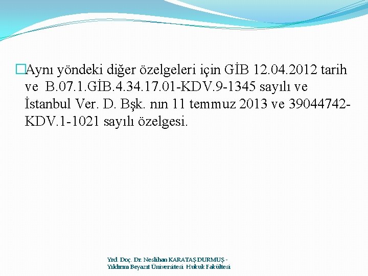 �Aynı yöndeki diğer özelgeleri için GİB 12. 04. 2012 tarih ve B. 07. 1.