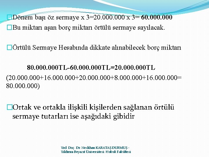 �Dönem başı öz sermaye x 3=20. 000 x 3= 60. 000 �Bu miktarı aşan