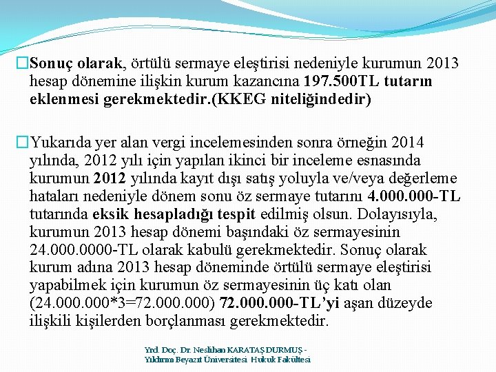 �Sonuç olarak, örtülü sermaye eleştirisi nedeniyle kurumun 2013 hesap dönemine ilişkin kurum kazancına 197.