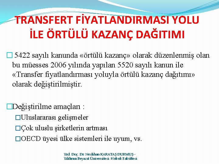 TRANSFERT FİYATLANDIRMASI YOLU İLE ÖRTÜLÜ KAZANÇ DAĞITIMI � 5422 sayılı kanunda «örtülü kazanç» olarak