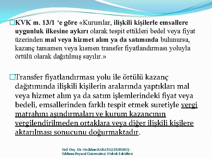 �KVK m. 13/1 ‘e göre «Kurumlar, ilişkili kişilerle emsallere uygunluk ilkesine aykırı olarak tespit