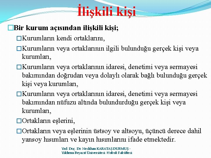 İlişkili kişi �Bir kurum açısından ilişkili kişi; �Kurumların kendi ortaklarını, �Kurumların veya ortaklarının ilgili