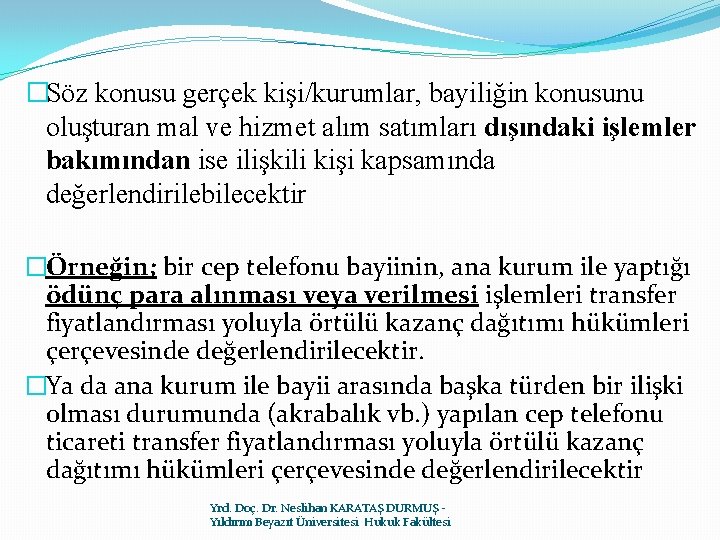 �Söz konusu gerçek kişi/kurumlar, bayiliğin konusunu oluşturan mal ve hizmet alım satımları dışındaki işlemler