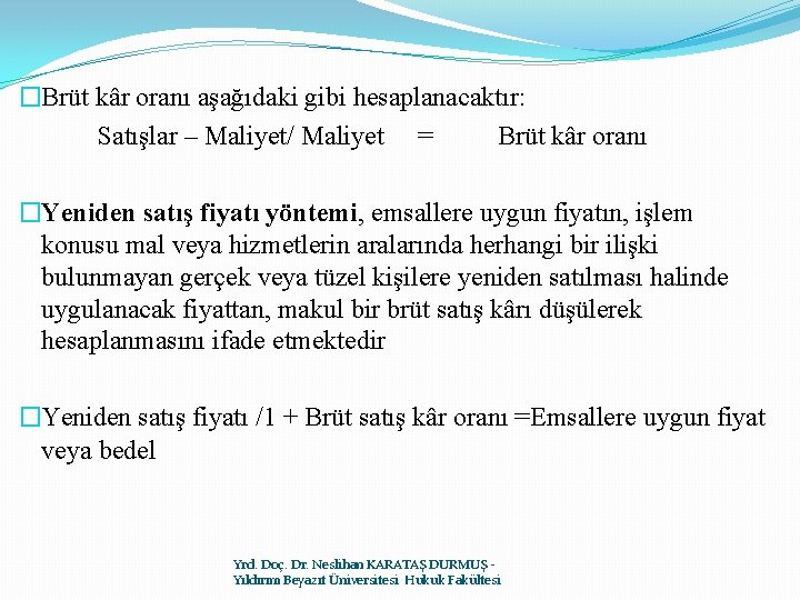 �Brüt kâr oranı aşağıdaki gibi hesaplanacaktır: Satışlar – Maliyet/ Maliyet = Brüt kâr oranı