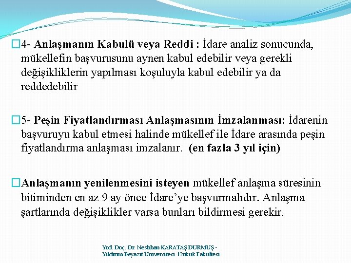 � 4 - Anlaşmanın Kabulü veya Reddi : İdare analiz sonucunda, mükellefin başvurusunu aynen