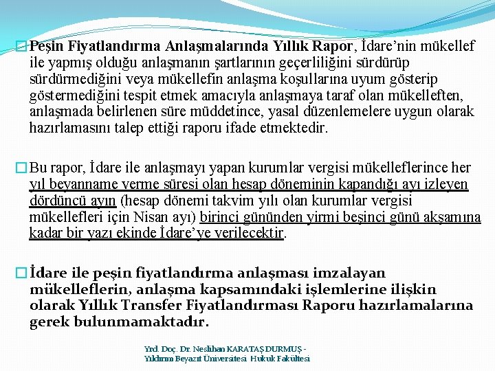 �Peşin Fiyatlandırma Anlaşmalarında Yıllık Rapor, İdare’nin mükellef ile yapmış olduğu anlaşmanın şartlarının geçerliliğini sürdürüp