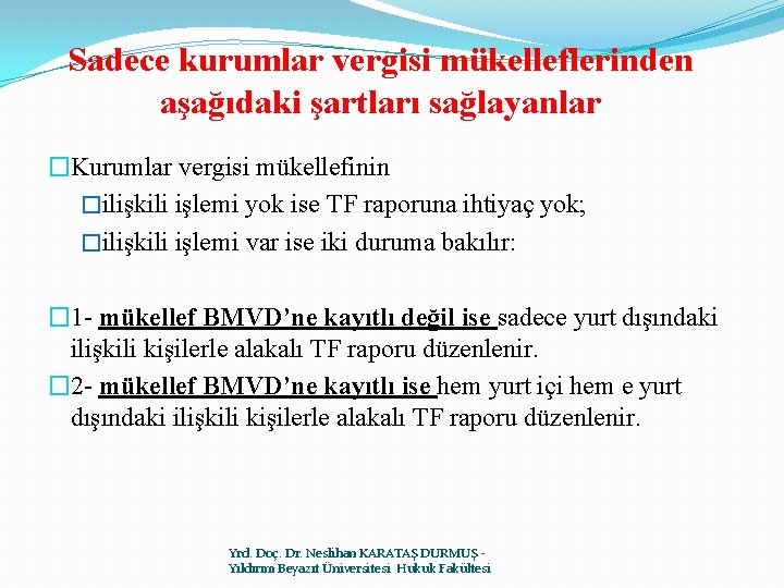 Sadece kurumlar vergisi mükelleflerinden aşağıdaki şartları sağlayanlar �Kurumlar vergisi mükellefinin �ilişkili işlemi yok ise