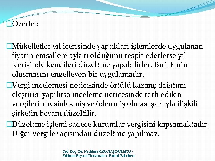 �Özetle : �Mükellefler yıl içerisinde yaptıkları işlemlerde uygulanan fiyatın emsallere aykırı olduğunu tespit ederlerse