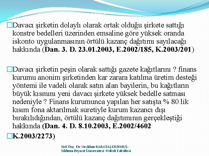 �Davacı şirketin dolaylı olarak ortak olduğu şirkete sattığı konstre bedelleri üzerinden emsaline göre yüksek