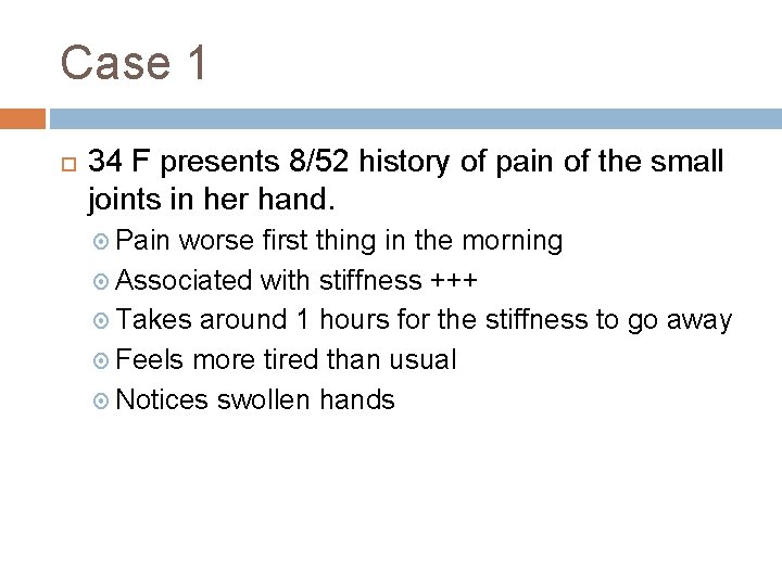 Case 1 34 F presents 8/52 history of pain of the small joints in