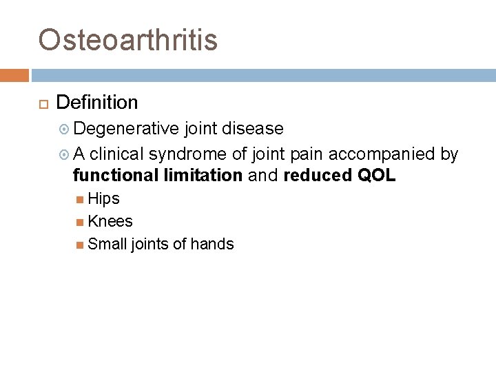 Osteoarthritis Definition Degenerative joint disease A clinical syndrome of joint pain accompanied by functional