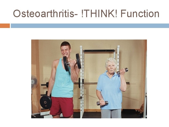 Osteoarthritis- !THINK! Function 