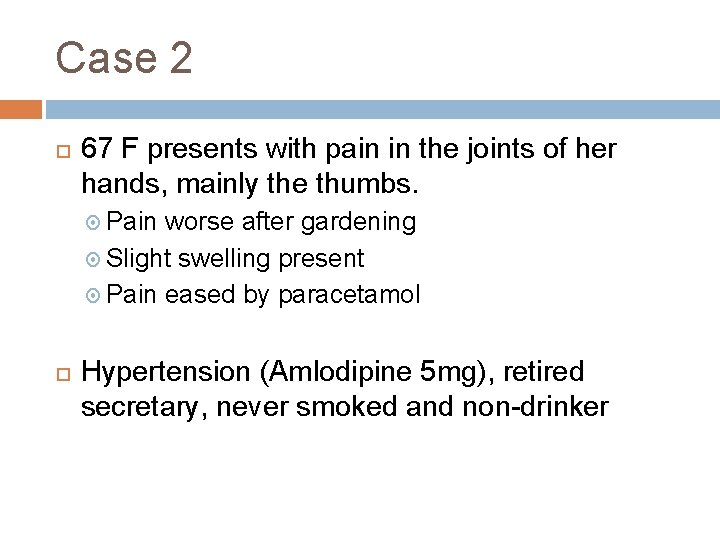 Case 2 67 F presents with pain in the joints of her hands, mainly