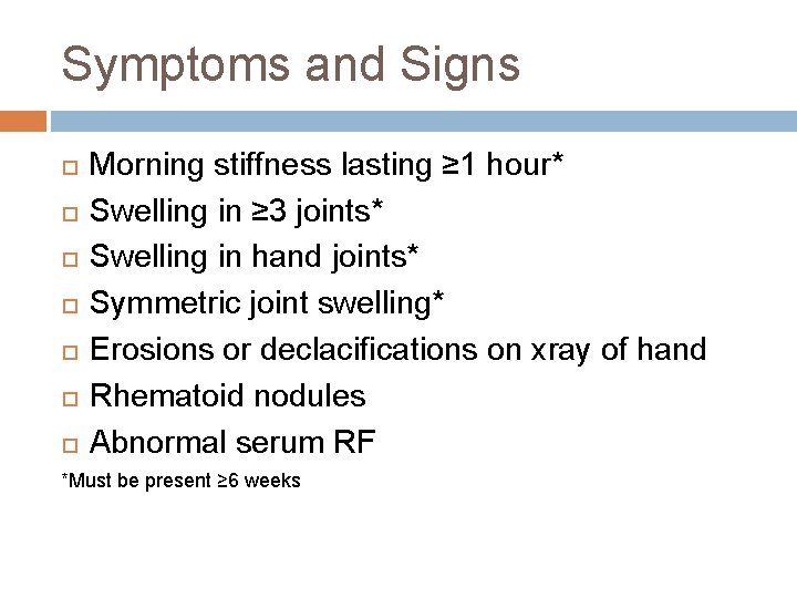 Symptoms and Signs Morning stiffness lasting ≥ 1 hour* Swelling in ≥ 3 joints*