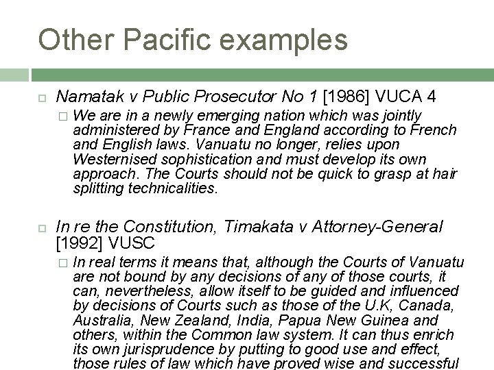 Other Pacific examples Namatak v Public Prosecutor No 1 [1986] VUCA 4 � We