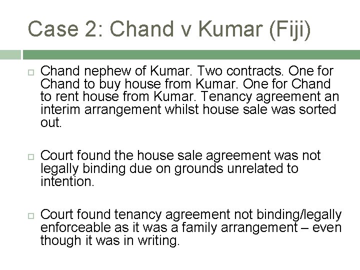 Case 2: Chand v Kumar (Fiji) Chand nephew of Kumar. Two contracts. One for
