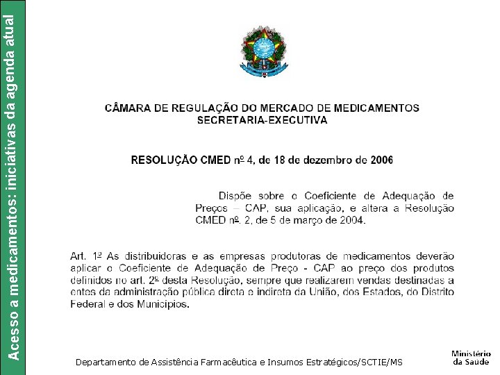 Acesso a medicamentos: iniciativas da agenda atual Departamento de Assistência Farmacêutica e Insumos Estratégicos/SCTIE/MS