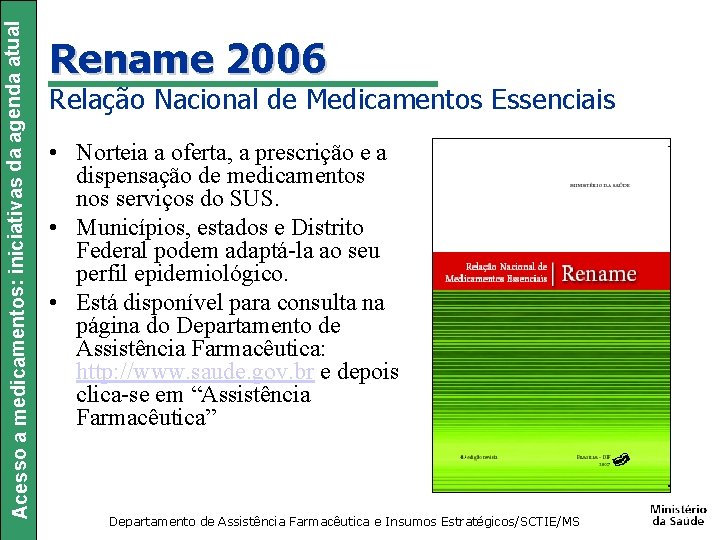 Acesso a medicamentos: iniciativas da agenda atual Rename 2006 Relação Nacional de Medicamentos Essenciais