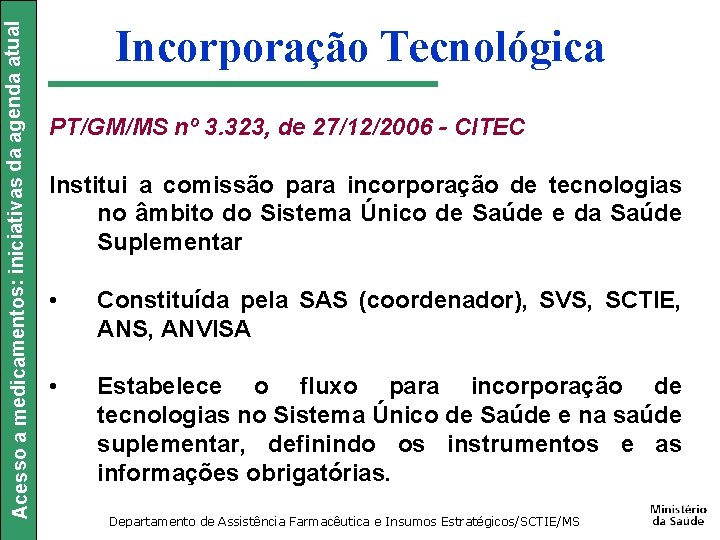 Acesso a medicamentos: iniciativas da agenda atual Incorporação Tecnológica PT/GM/MS nº 3. 323, de