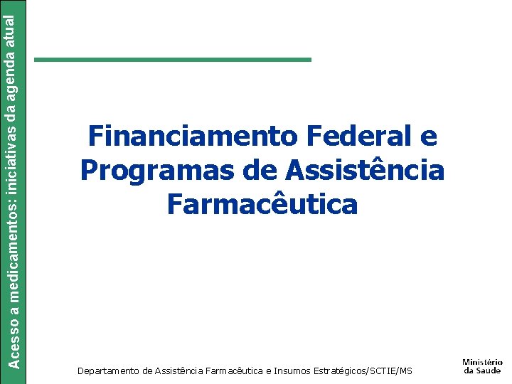 Acesso a medicamentos: iniciativas da agenda atual Financiamento Federal e Programas de Assistência Farmacêutica