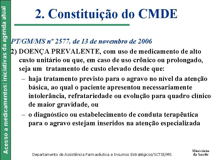 Acesso a medicamentos: iniciativas da agenda atual 2. Constituição do CMDE PT/GM/MS nº 2577,