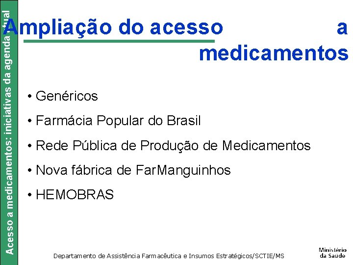 Acesso a medicamentos: iniciativas da agenda atual Ampliação do acesso a medicamentos • Genéricos