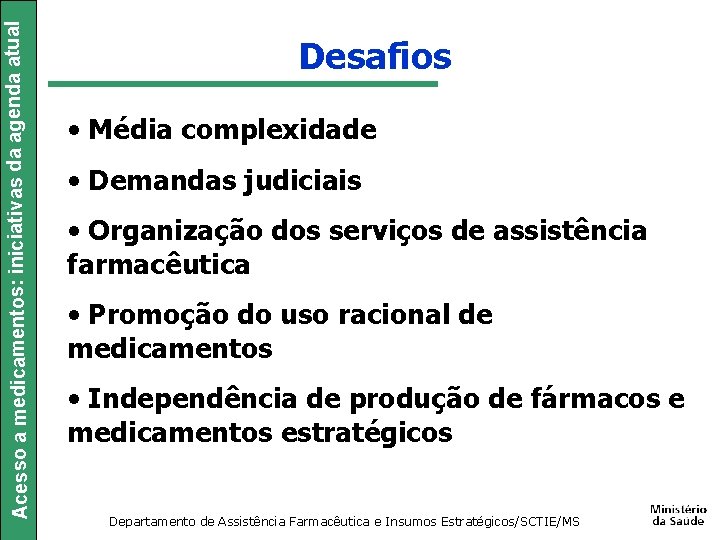 Acesso a medicamentos: iniciativas da agenda atual Desafios • Média complexidade • Demandas judiciais