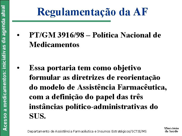 Acesso a medicamentos: iniciativas da agenda atual Regulamentação da AF • PT/GM 3916/98 –