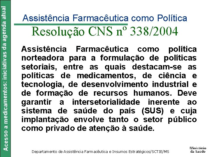 Acesso a medicamentos: iniciativas da agenda atual Assistência Farmacêutica como Política Resolução CNS nº