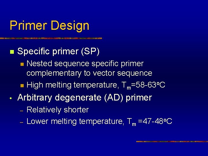 Primer Design n Specific primer (SP) n n • Nested sequence specific primer complementary