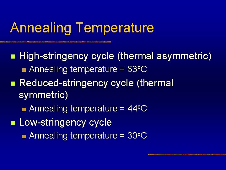 Annealing Temperature n High-stringency cycle (thermal asymmetric) n n Reduced-stringency cycle (thermal symmetric) n