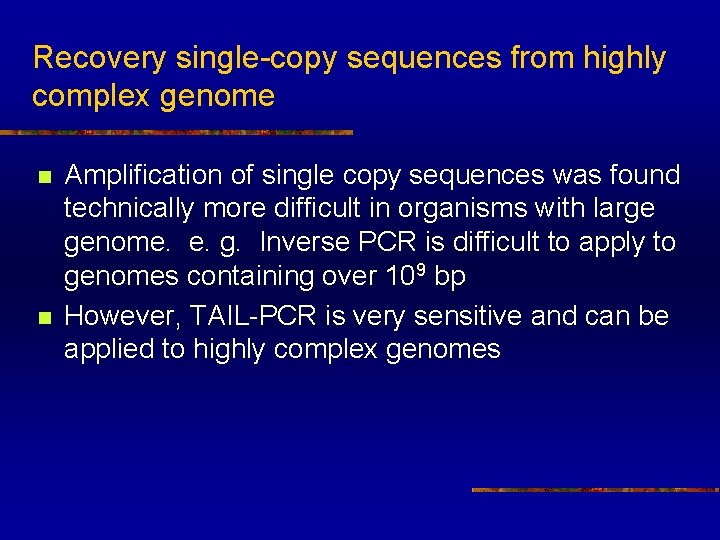 Recovery single-copy sequences from highly complex genome n n Amplification of single copy sequences