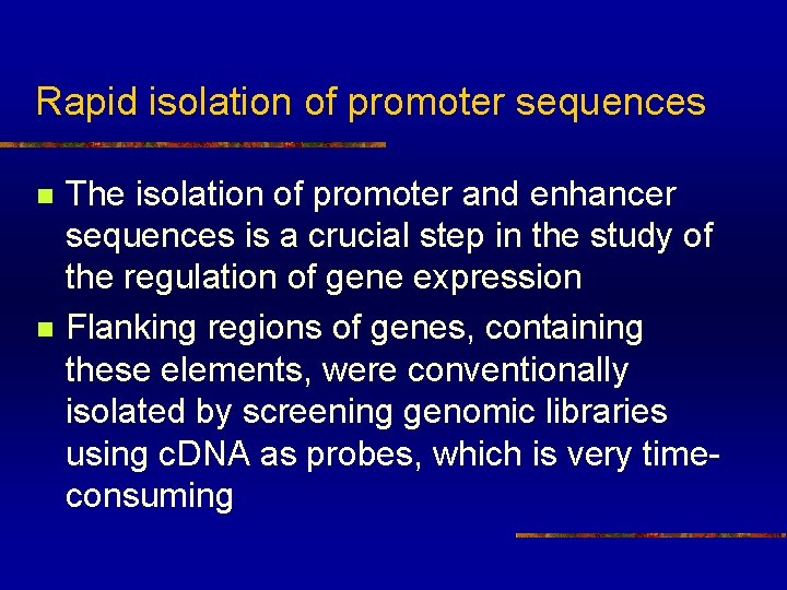 Rapid isolation of promoter sequences n n The isolation of promoter and enhancer sequences