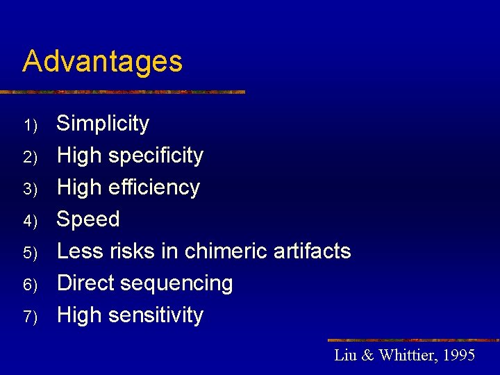 Advantages 1) 2) 3) 4) 5) 6) 7) Simplicity High specificity High efficiency Speed