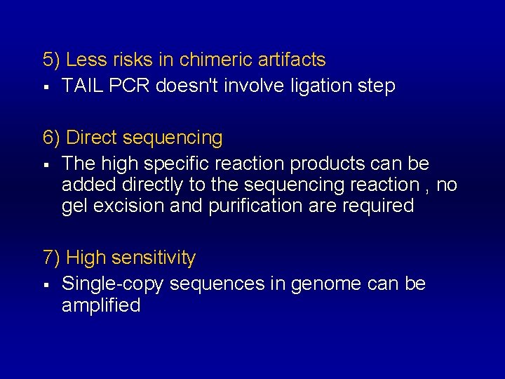 5) Less risks in chimeric artifacts § TAIL PCR doesn't involve ligation step 6)