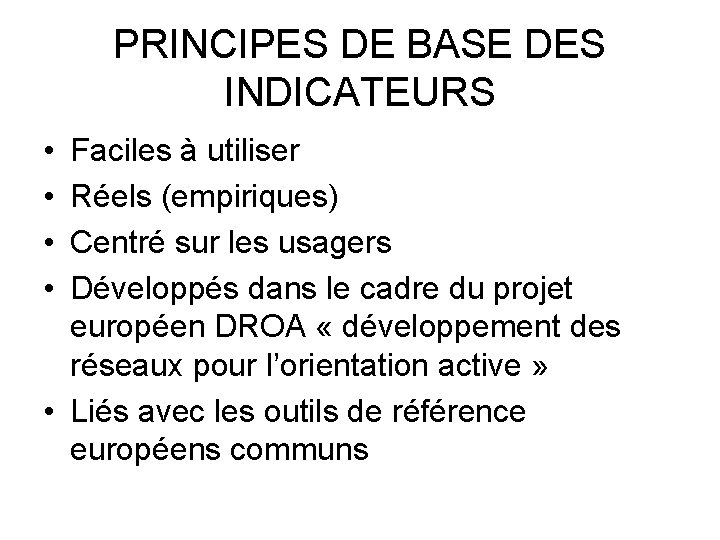 PRINCIPES DE BASE DES INDICATEURS • • Faciles à utiliser Réels (empiriques) Centré sur