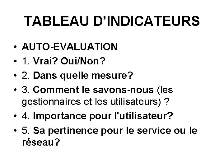 TABLEAU D’INDICATEURS • • AUTO-EVALUATION 1. Vrai? Oui/Non? 2. Dans quelle mesure? 3. Comment