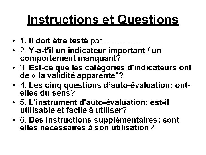 Instructions et Questions • 1. Il doit être testé par…………… • 2. Y-a-t’il un