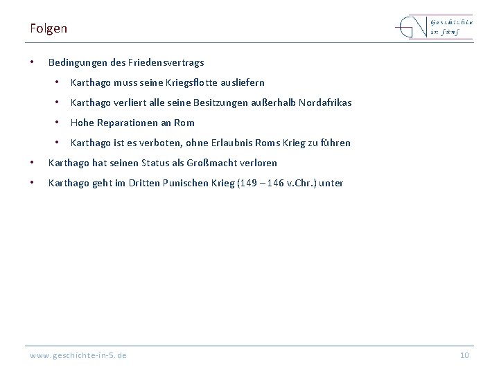 Folgen • Bedingungen des Friedensvertrags • Karthago muss seine Kriegsflotte ausliefern • Karthago verliert