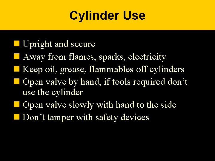 Cylinder Use n Upright and secure n Away from flames, sparks, electricity n Keep