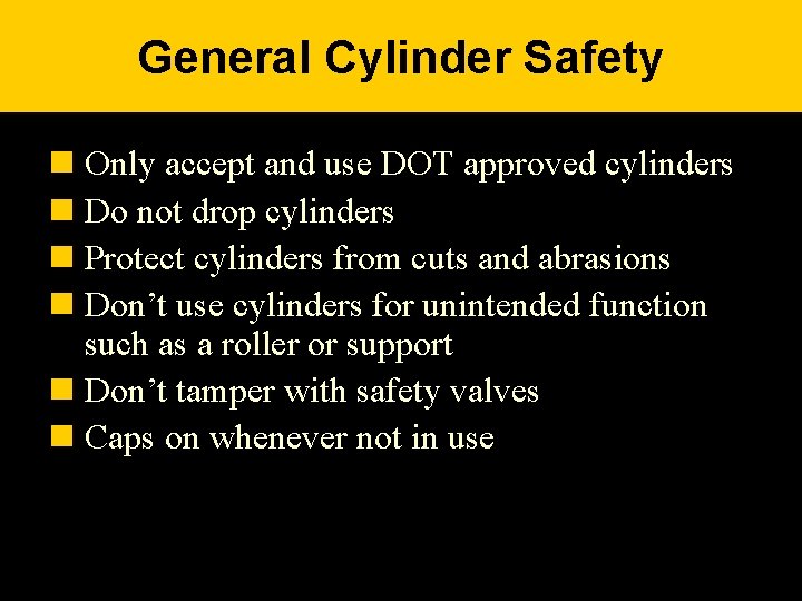 General Cylinder Safety n Only accept and use DOT approved cylinders n Do not