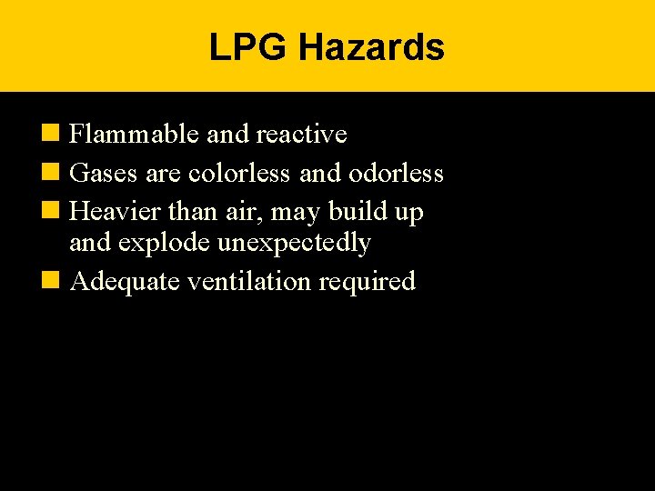 LPG Hazards n Flammable and reactive n Gases are colorless and odorless n Heavier