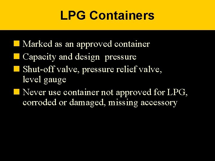 LPG Containers n Marked as an approved container n Capacity and design pressure n