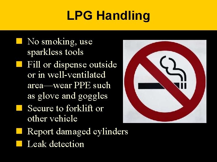 LPG Handling n No smoking, use sparkless tools n Fill or dispense outside or