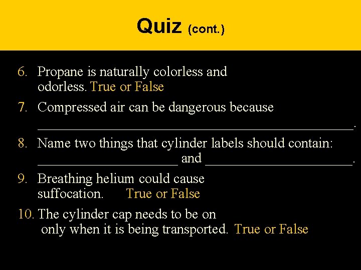 Quiz (cont. ) 6. Propane is naturally colorless and odorless. True or False 7.