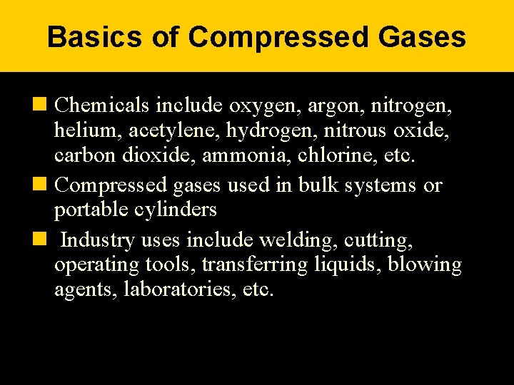 Basics of Compressed Gases n Chemicals include oxygen, argon, nitrogen, helium, acetylene, hydrogen, nitrous