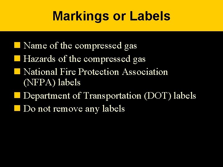 Markings or Labels n Name of the compressed gas n Hazards of the compressed